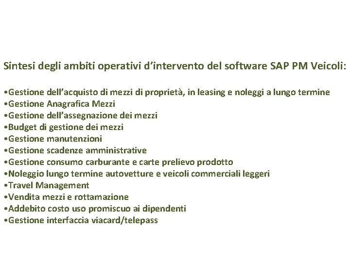 Sintesi degli ambiti operativi d’intervento del software SAP PM Veicoli: • Gestione dell’acquisto di