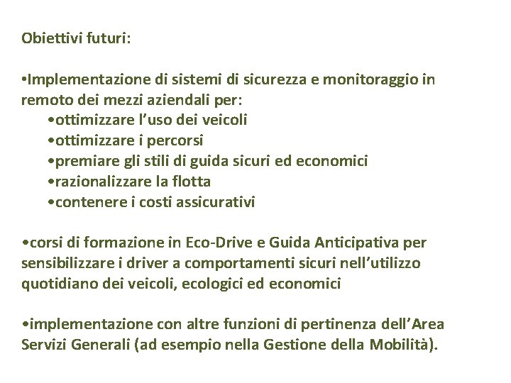 Obiettivi futuri: • Implementazione di sistemi di sicurezza e monitoraggio in remoto dei mezzi