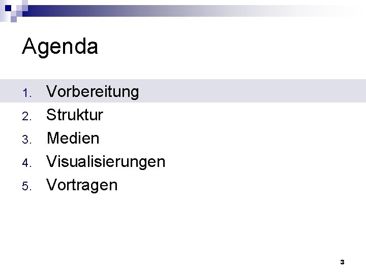 Agenda 1. 2. 3. 4. 5. Vorbereitung Struktur Medien Visualisierungen Vortragen 3 