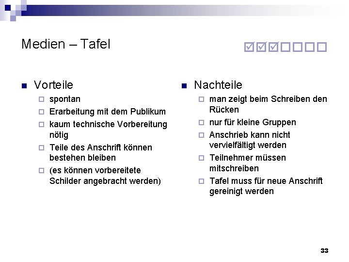Medien – Tafel n Vorteile spontan Erarbeitung mit dem Publikum kaum technische Vorbereitung nötig