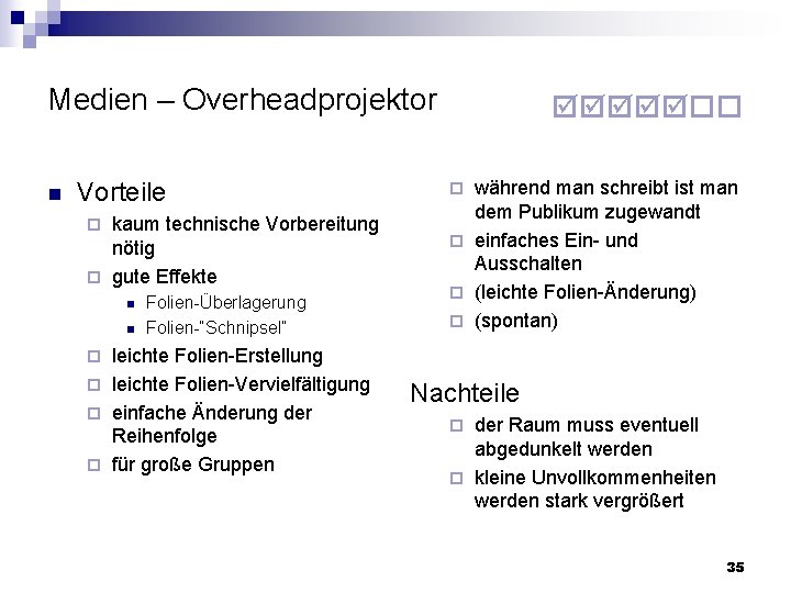 Medien – Overheadprojektor n Vorteile kaum technische Vorbereitung nötig gute Effekte n n Folien-Überlagerung