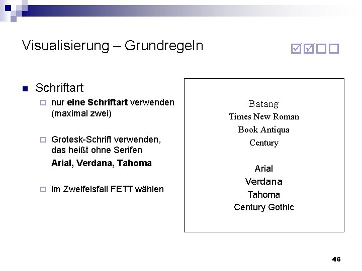 Visualisierung – Grundregeln n Schriftart nur eine Schriftart verwenden (maximal zwei) Grotesk-Schrift verwenden, das