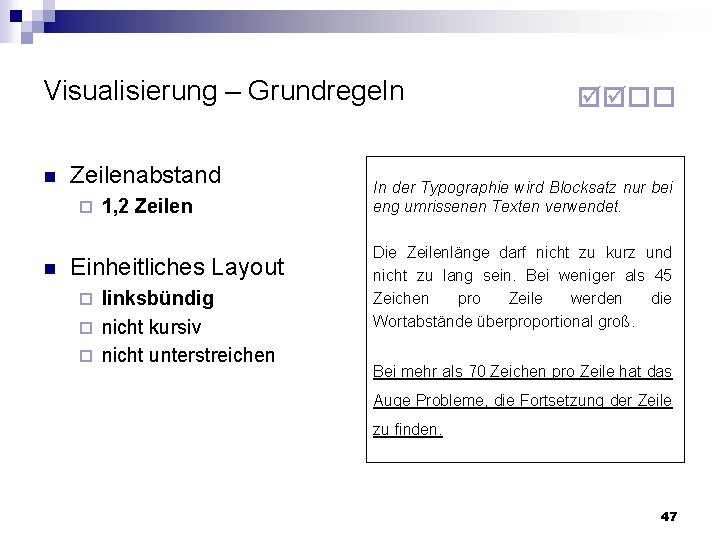 Visualisierung – Grundregeln n Zeilenabstand n 1, 2 Zeilen Einheitliches Layout linksbündig nicht kursiv