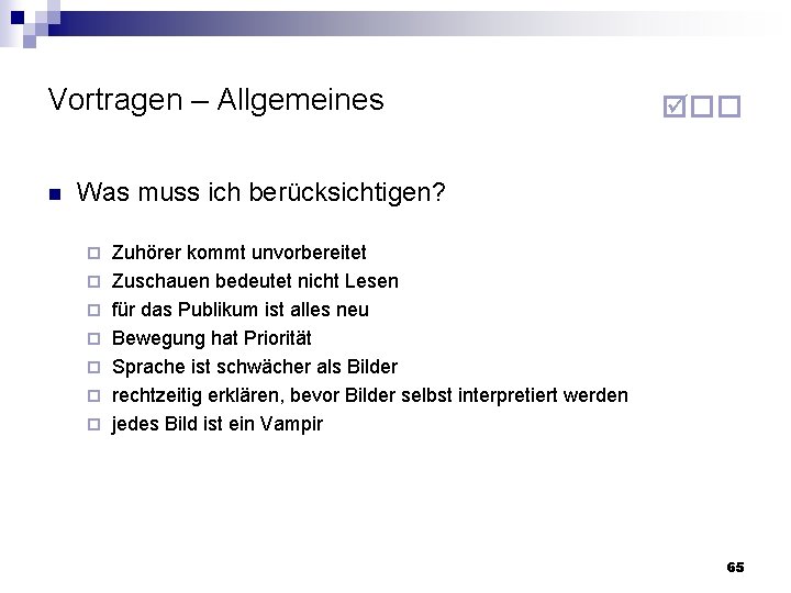 Vortragen – Allgemeines n Was muss ich berücksichtigen? Zuhörer kommt unvorbereitet Zuschauen bedeutet nicht