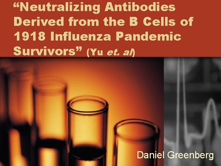 “Neutralizing Antibodies Derived from the B Cells of 1918 Influenza Pandemic Survivors” (Yu et.