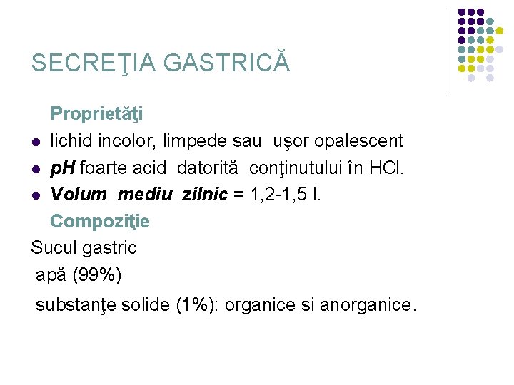 SECREŢIA GASTRICĂ Proprietăţi l lichid incolor, limpede sau uşor opalescent l p. H foarte