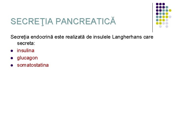 SECREŢIA PANCREATICĂ Secreţia endocrină este realizată de insulele Langherhans care secreta: l insulina l