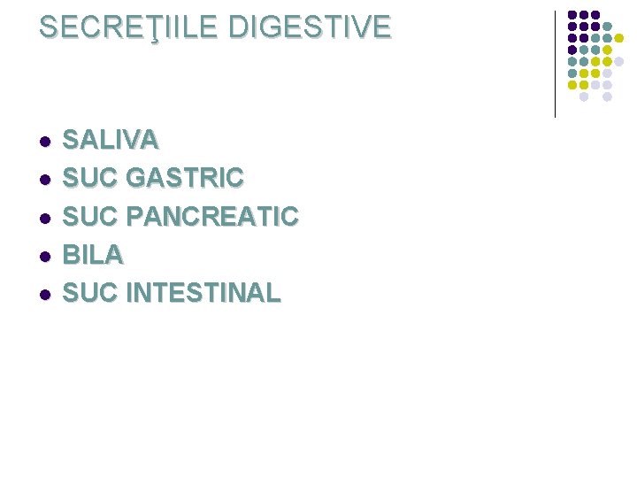 SECREŢIILE DIGESTIVE l l l SALIVA SUC GASTRIC SUC PANCREATIC BILA SUC INTESTINAL 