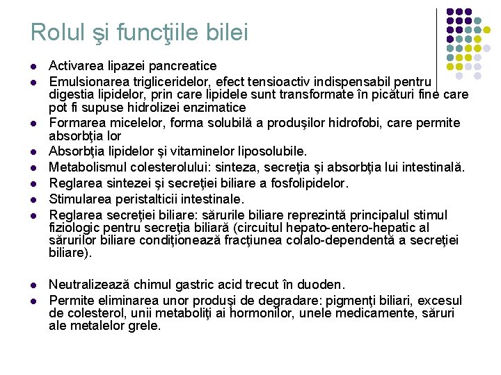 Rolul şi funcţiile bilei l l l l l Activarea lipazei pancreatice Emulsionarea trigliceridelor,