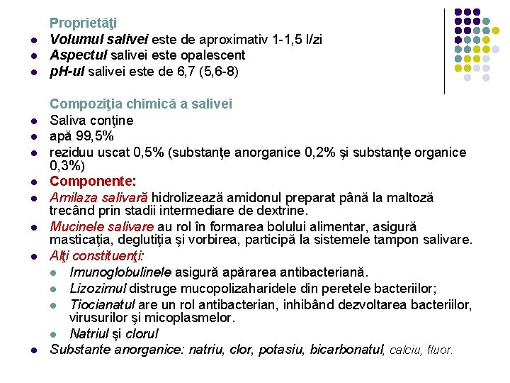 l l l Proprietăţi Volumul salivei este de aproximativ 1 -1, 5 l/zi Aspectul