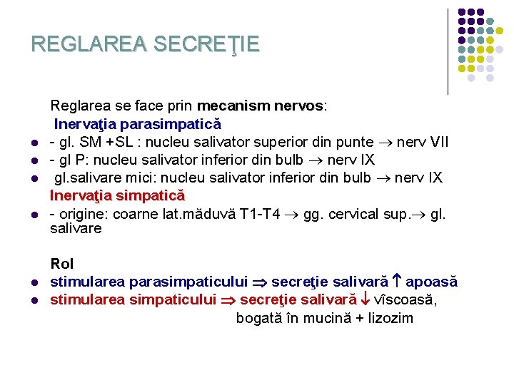 REGLAREA SECREŢIE l l l Reglarea se face prin mecanism nervos: nervos Inervaţia parasimpatică