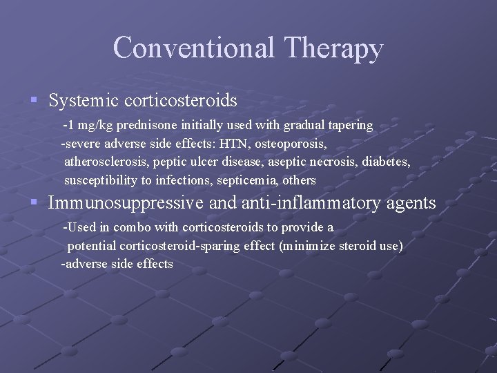 Conventional Therapy § Systemic corticosteroids -1 mg/kg prednisone initially used with gradual tapering -severe