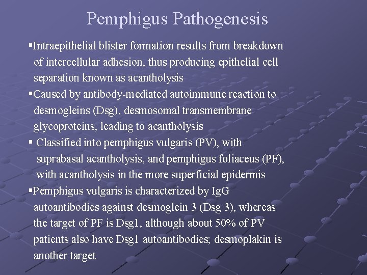 Pemphigus Pathogenesis §Intraepithelial blister formation results from breakdown of intercellular adhesion, thus producing epithelial