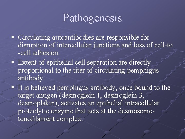 Pathogenesis § Circulating autoantibodies are responsible for disruption of intercellular junctions and loss of