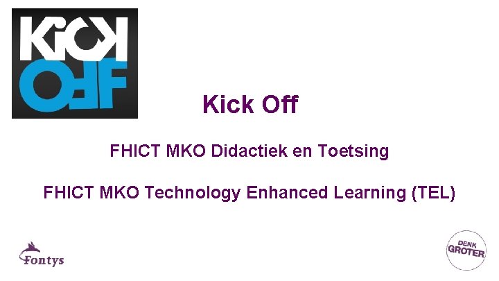 Kick Off FHICT MKO Didactiek en Toetsing FHICT MKO Technology Enhanced Learning (TEL) 