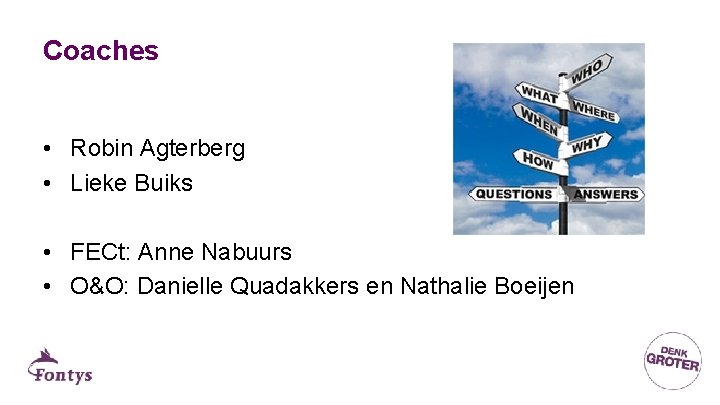Coaches • Robin Agterberg • Lieke Buiks • FECt: Anne Nabuurs • O&O: Danielle
