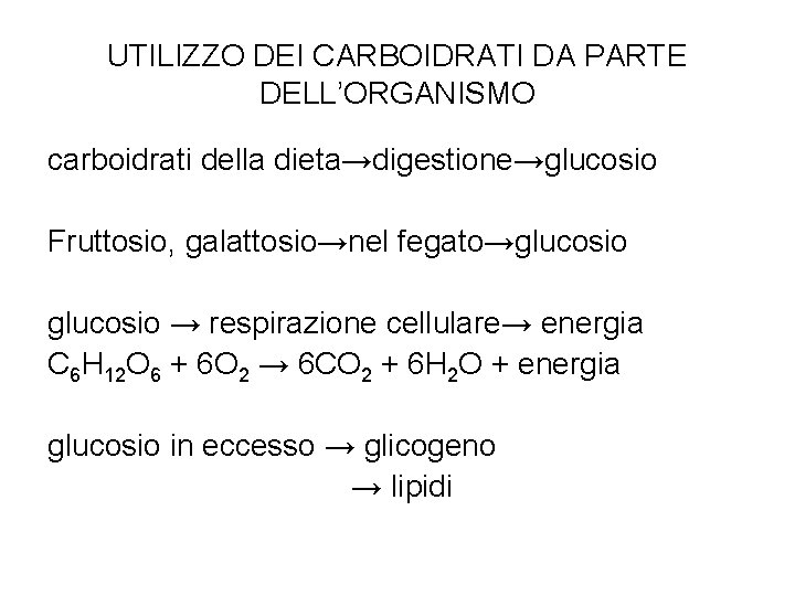 UTILIZZO DEI CARBOIDRATI DA PARTE DELL’ORGANISMO carboidrati della dieta→digestione→glucosio Fruttosio, galattosio→nel fegato→glucosio → respirazione UTILIZZO DEI CARBOIDRATI DA PARTE DELL’ORGANISMO carboidrati della dieta→digestione→glucosio Fruttosio, galattosio→nel fegato→glucosio → respirazione