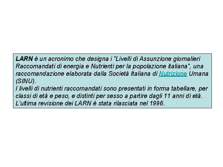 LARN è un acronimo che designa i "Livelli di Assunzione giornalieri Raccomandati di energia LARN è un acronimo che designa i "Livelli di Assunzione giornalieri Raccomandati di energia