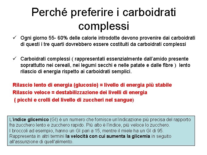 Perché preferire i carboidrati complessi ü Ogni giorno 55 - 60% delle calorie introdotte Perché preferire i carboidrati complessi ü Ogni giorno 55 - 60% delle calorie introdotte