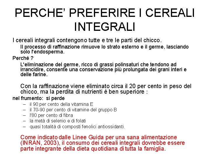 PERCHE’ PREFERIRE I CEREALI INTEGRALI I cereali integrali contengono tutte e tre le parti PERCHE’ PREFERIRE I CEREALI INTEGRALI I cereali integrali contengono tutte e tre le parti