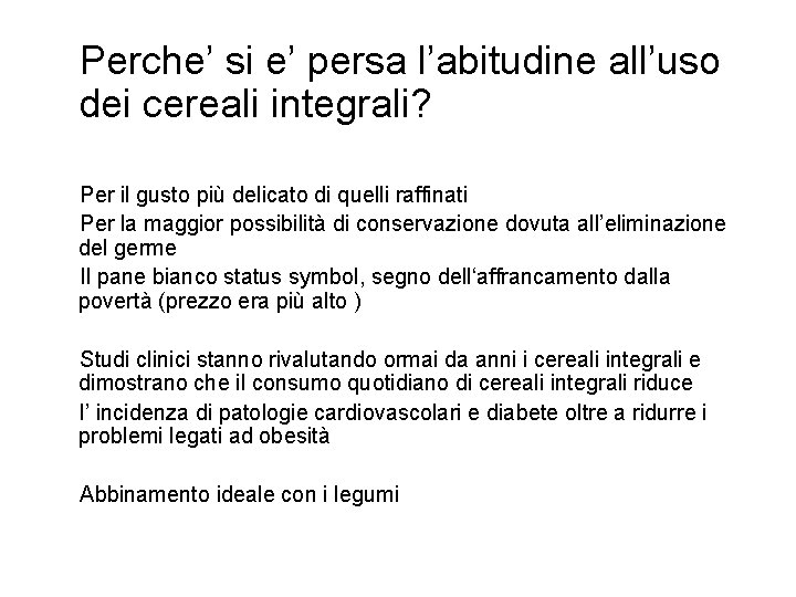 Perche’ si e’ persa l’abitudine all’uso dei cereali integrali? Per il gusto più delicato Perche’ si e’ persa l’abitudine all’uso dei cereali integrali? Per il gusto più delicato
