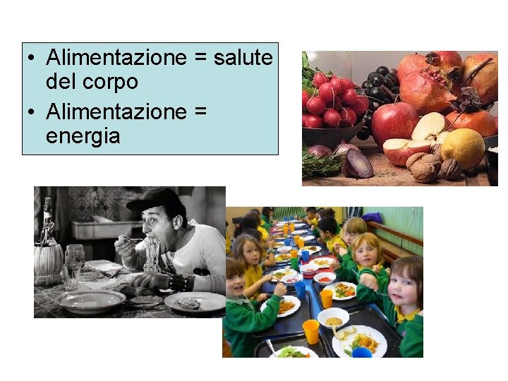 • Alimentazione = salute del corpo • Alimentazione = energia • Alimentazione = salute del corpo • Alimentazione = energia