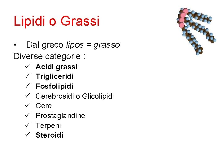 Lipidi o Grassi • Dal greco lipos = grasso Diverse categorie : ü ü Lipidi o Grassi • Dal greco lipos = grasso Diverse categorie : ü ü