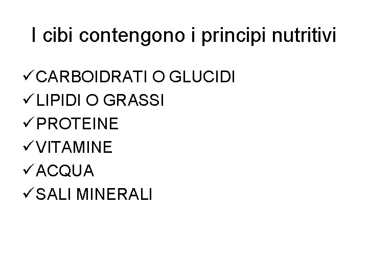 I cibi contengono i principi nutritivi ü CARBOIDRATI O GLUCIDI ü LIPIDI O GRASSI I cibi contengono i principi nutritivi ü CARBOIDRATI O GLUCIDI ü LIPIDI O GRASSI