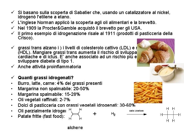 ü Si basano sulla scoperta di Sabatier che, usando un catalizzatore al nickel, idrogenò ü Si basano sulla scoperta di Sabatier che, usando un catalizzatore al nickel, idrogenò