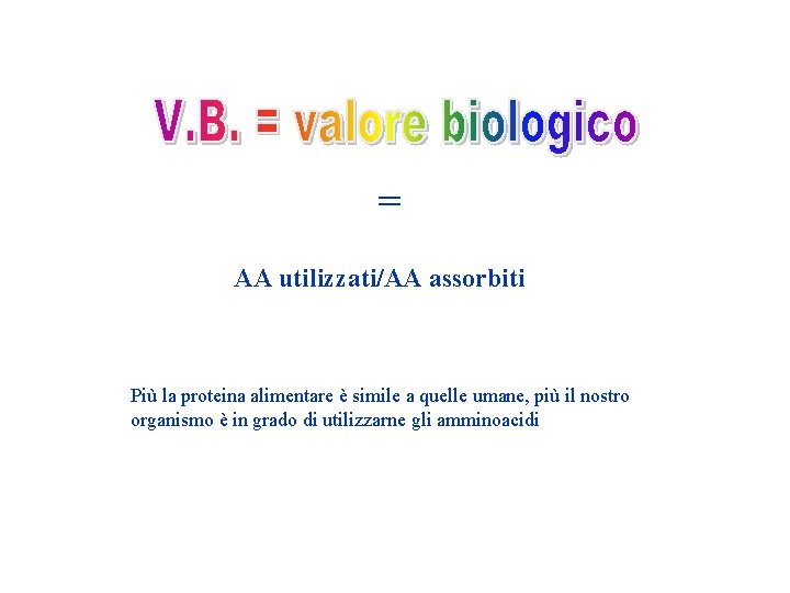 = AA utilizzati/AA assorbiti Più la proteina alimentare è simile a quelle umane, più = AA utilizzati/AA assorbiti Più la proteina alimentare è simile a quelle umane, più