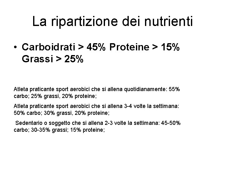 La ripartizione dei nutrienti • Carboidrati > 45% Proteine > 15% Grassi > 25% La ripartizione dei nutrienti • Carboidrati > 45% Proteine > 15% Grassi > 25%