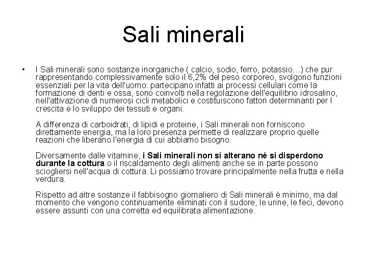 Sali minerali • I Sali minerali sono sostanze inorganiche ( calcio, sodio, ferro, potassio…) Sali minerali • I Sali minerali sono sostanze inorganiche ( calcio, sodio, ferro, potassio…)