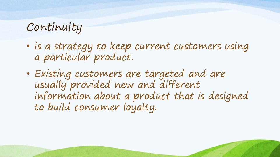 Continuity • is a strategy to keep current customers using a particular product. •