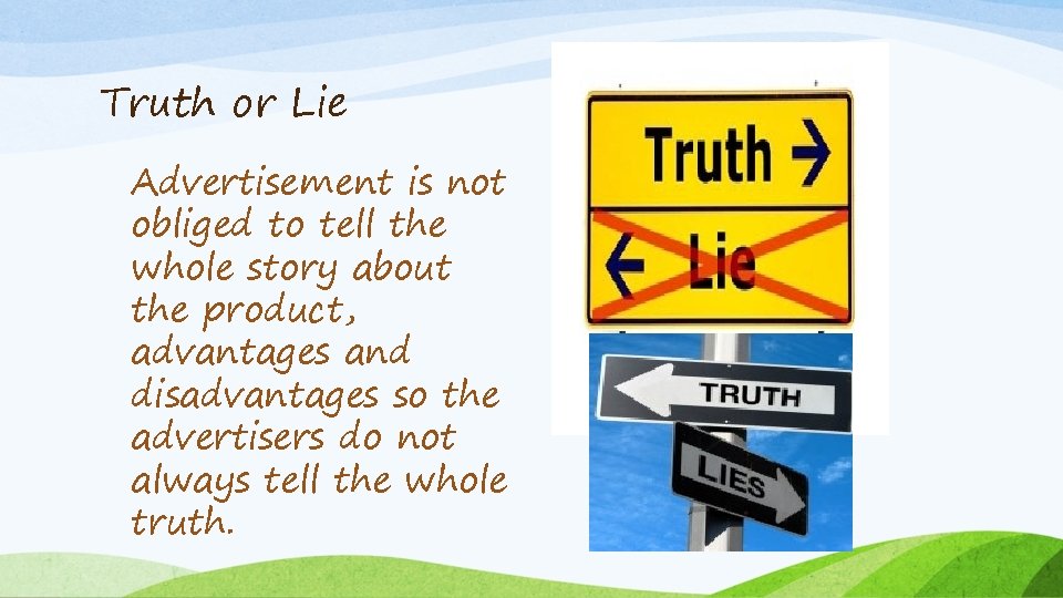 Truth or Lie Advertisement is not obliged to tell the whole story about the