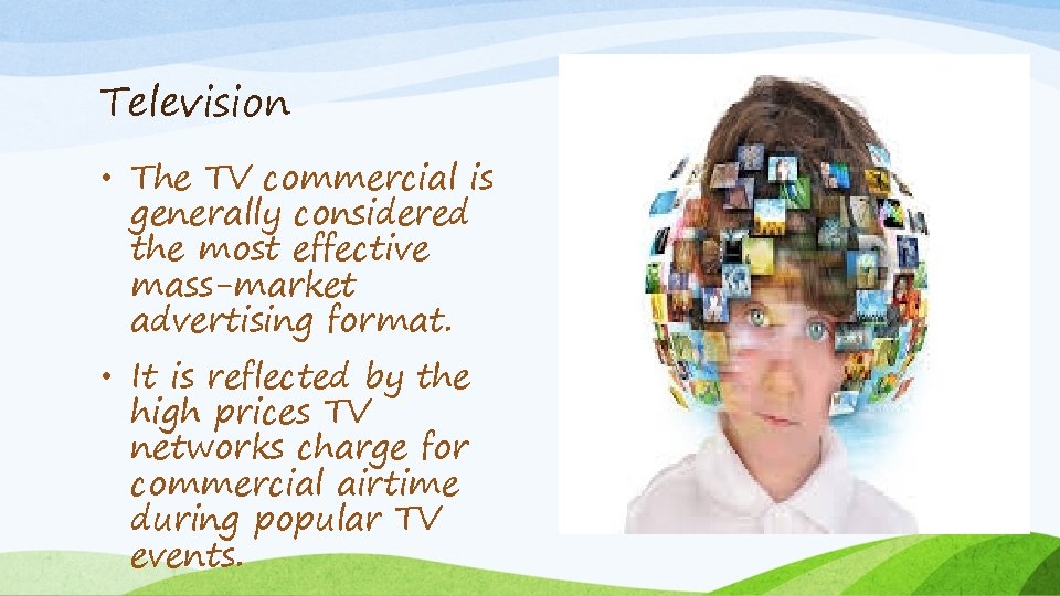 Television • The TV commercial is generally considered the most effective mass-market advertising format.