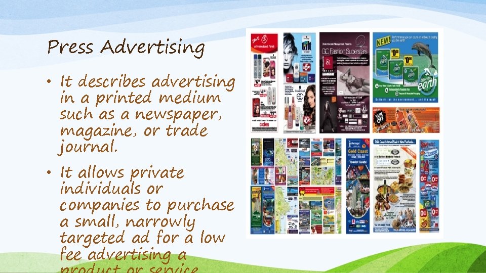 Press Advertising • It describes advertising in a printed medium such as a newspaper,