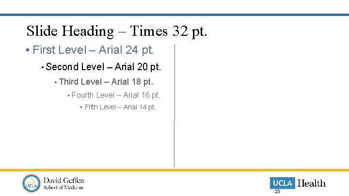 Slide Heading – Times 32 pt. • First Level – Arial 24 pt. •