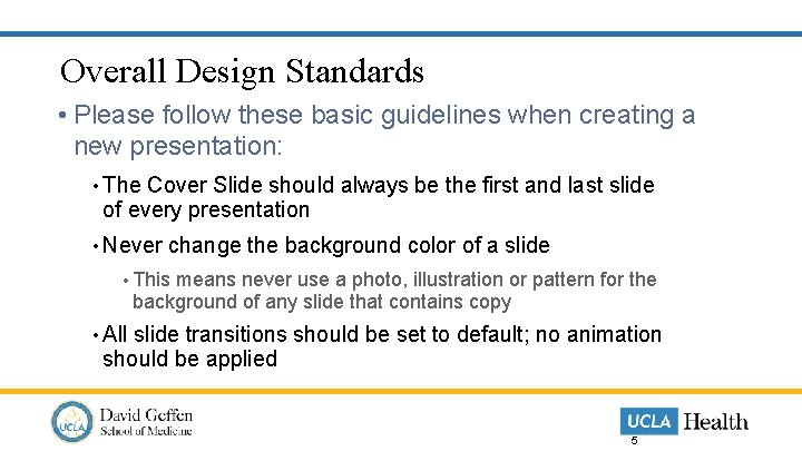 Overall Design Standards • Please follow these basic guidelines when creating a new presentation: