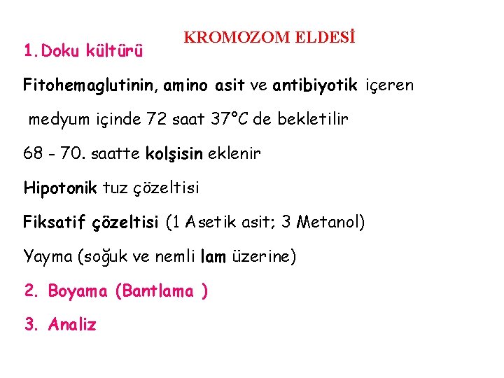 1. Doku kültürü KROMOZOM ELDESİ Fitohemaglutinin, amino asit ve antibiyotik içeren medyum içinde 72 1. Doku kültürü KROMOZOM ELDESİ Fitohemaglutinin, amino asit ve antibiyotik içeren medyum içinde 72
