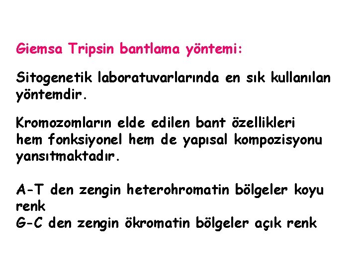 Giemsa Tripsin bantlama yöntemi: Sitogenetik laboratuvarlarında en sık kullanılan yöntemdir. Kromozomların elde edilen bant