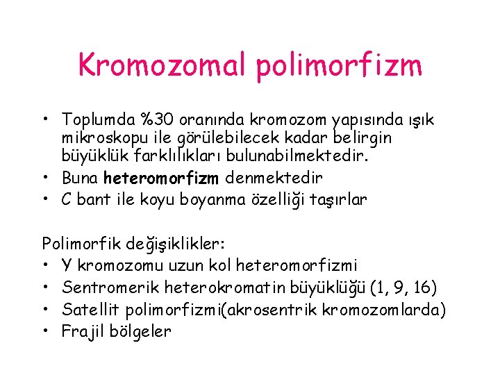 Kromozomal polimorfizm • Toplumda %30 oranında kromozom yapısında ışık mikroskopu ile görülebilecek kadar belirgin Kromozomal polimorfizm • Toplumda %30 oranında kromozom yapısında ışık mikroskopu ile görülebilecek kadar belirgin