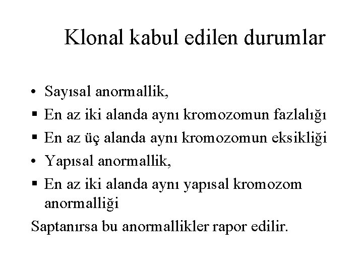 Klonal kabul edilen durumlar • § § • § Sayısal anormallik, En az iki