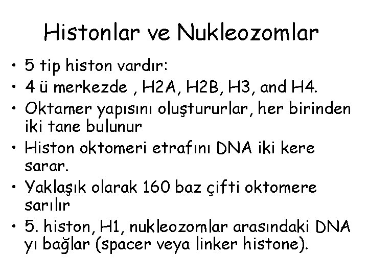 Histonlar ve Nukleozomlar • 5 tip histon vardır: • 4 ü merkezde , H