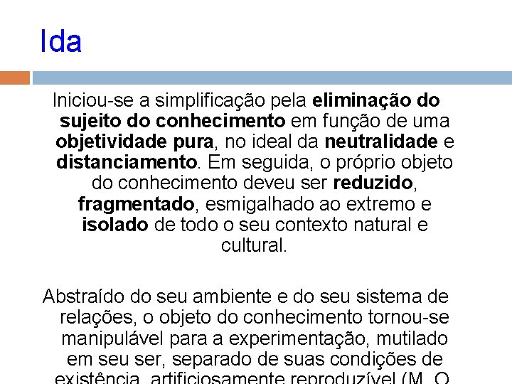 Ida Iniciou-se a simplificação pela eliminação do sujeito do conhecimento em função de uma