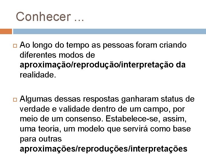 Conhecer. . . Ao longo do tempo as pessoas foram criando diferentes modos de