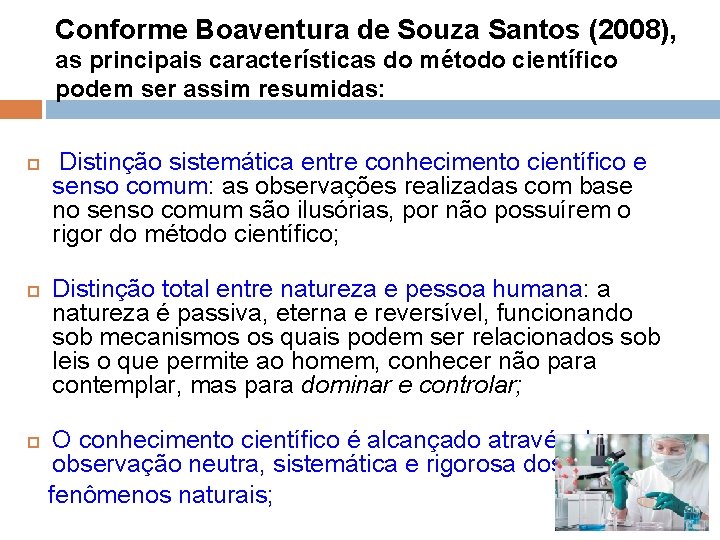 Conforme Boaventura de Souza Santos (2008), as principais características do método científico podem ser