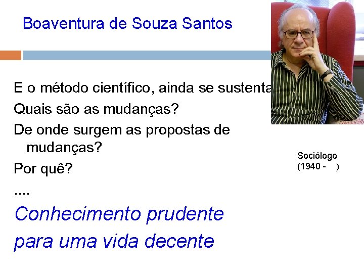 Boaventura de Souza Santos E o método científico, ainda se sustenta? Quais são as