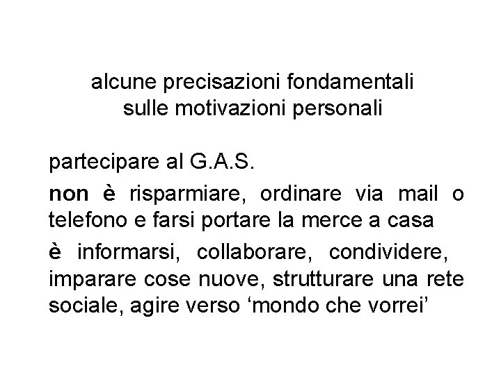 alcune precisazioni fondamentali sulle motivazioni personali partecipare al G. A. S. non è risparmiare,