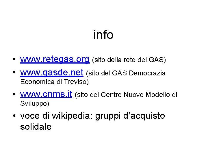 info • www. retegas. org (sito della rete dei GAS) • www. gasde. net