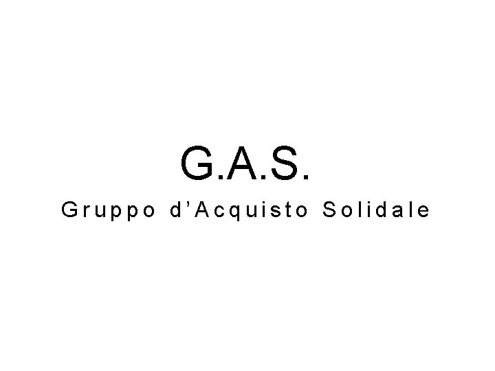 G. A. S. Gruppo d’Acquisto Solidale 